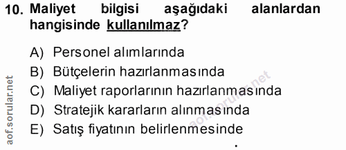 10. soru: Maliyet bilgisi aşağıdaki alanlardan hangisinde kullanılmaz? A) Personel alımlarında B) Bütçelerin hazırlanmasında C)…