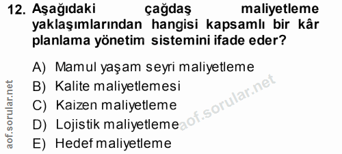 12. soru: Aşağıdaki çağdaş maliyetleme yaklaşımlarından hangisi kapsamlı bir kår planlama yönetim sistemini ifade eder? A) Mamu…
