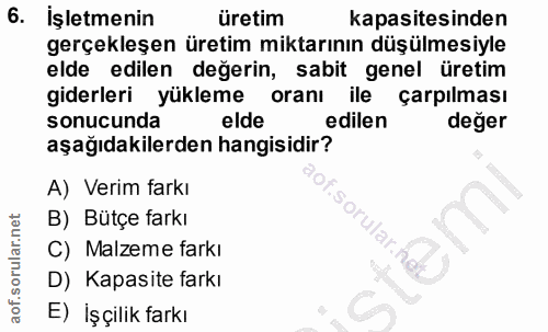 6. soru: İşletmenin üretim kapasitesinden gerçekleşen üretim miktarının düşülmesiyle elde edilen değerin, sabit genel üretim g…