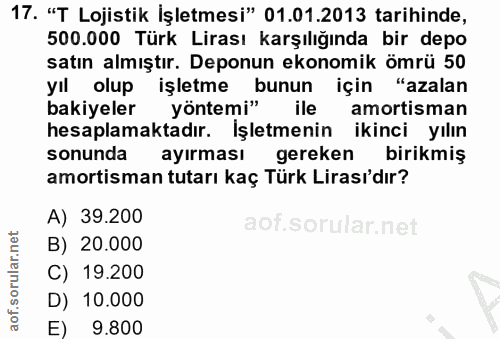 17. soru: "T Lojistik İşletmesi" 01.01.2013 tarihinde, 500.000 Türk Lirası karşılığında bir depo satın almıştır. Deponun ekonom…