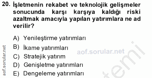 20. soru: Işletmenin rekabet ve teknolojik gelişmeler sonucunda karşı karşıya kaldığı riski azaltmak amacıyla yapılan yatırımla…