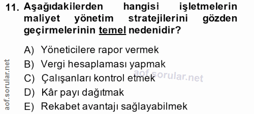 11. soru: Aşağıdakilerden hangisi işletmelerin maliyet yönetim stratejilerini gözden geçirmelerinin temel nedenidir? A) Yönetic…