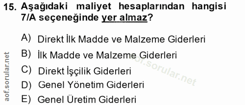 15. soru: Aşağıdaki maliyet hesaplarından hangisi TIA seçeneğinde yer almaz? A) Direkt İlk Madde ve Malzeme Giderleri B) ilk Ma…