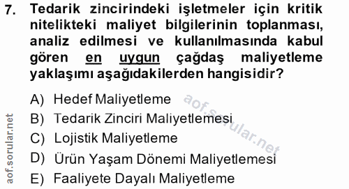 7. soru: Tedarik zincirindeki işletmeler için kritik nitelikteki maliyet bilgilerinin toplanması, analiz edilmesi ve kullanılm…