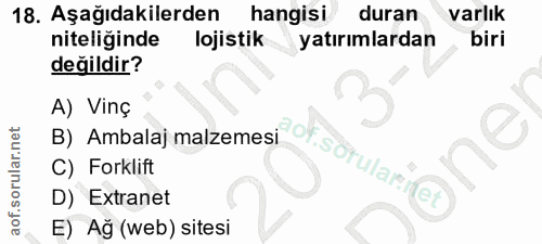 18. soru: Aşağıdakilerden hangisi duran varlık niteliğinde lojistik yatırımlardan biri değildir? A) Vinç B) Ambalaj malzemesi o…