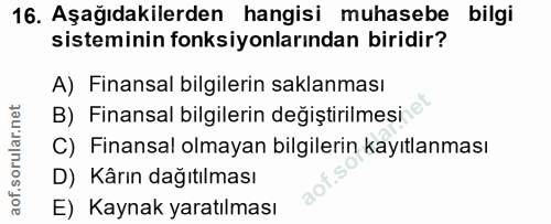 16. soru: Aşağıdakilerden hangisi muhasebe bilgi sisteminin fonksiyonlarından biridir? A) Finansal bilgilerin saklanması B) Fin…