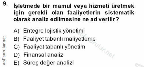 9. soru: İşletmede bir mamul veya hizmeti üretmek için gerekli olan faaliyetlerin sistematik olarak analiz edilmesine ne ad ve…