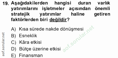 19. soru: Aşağıdakilerden hangisi duran varlık yatırımlarını işletmeler açısından önemli stratejik yatırımlar haline getiren fa…