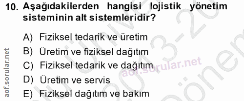 10. soru: Aşağıdakilerden hangisi lojistik yönetim sisteminin alt sistemleridir? A) Fiziksel tedarik ve üretim B) Üretim ve fiz…