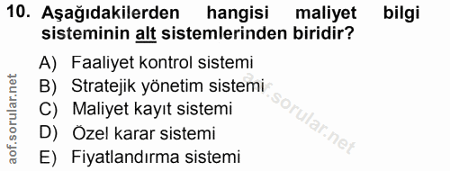 10. soru: Aşağıdakilerden hangisi maliyet bilgi sisteminin alt sistemlerinden biridir? A) Faaliyet kontrol sistemi B) Stratejik…