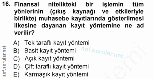 16. soru: Finansal nitelikteki bir işlemin tüm yönlerinin (çıkış kaynağı ve etkileriyle birlikte) muhasebe kayıtlarında gösteri…