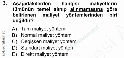 3. soru: Aşağıdakilerden hangisi maliyetlerin tümünün temel alınıp alınmamasına göre belirlenen maliyet yöntemlerinden biri de…