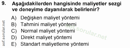 9. soru: Aşağıdakilerden hangisinde maliyetler sezgi ve deneyime dayanılarak belirlenir? A) Değişken maliyet yöntemi B) Tahmin…