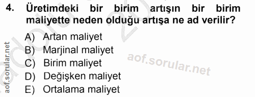 4. soru: Üretimdeki bir birim artışın bir birim maliyette neden olduğu artışa ne ad verilir? A) Artan maliyet B) Marjinal mali…