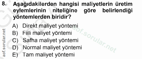8. soru: Aşağıdakilerden hangisi maliyetlerin üretim eylemlerinin niteliğine göre belirlendiği yöntemlerden biridir? A) Direkt…