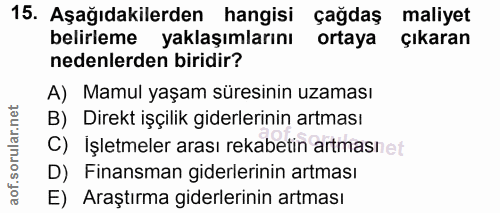 15. soru: Aşağıdakilerden hangisi çağdaş maliyet belirleme yaklaşımlarını ortaya çıkaran nedenlerden biridir? A) Mamul yaşam sü…