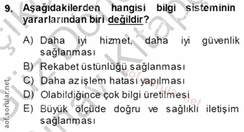 9. soru: Aşağıdakilerden hangisi bilgi sisteminin yararlarından biri değildir? A) Daha iyi hizmet, daha iyi güvenlik saglanmas…
