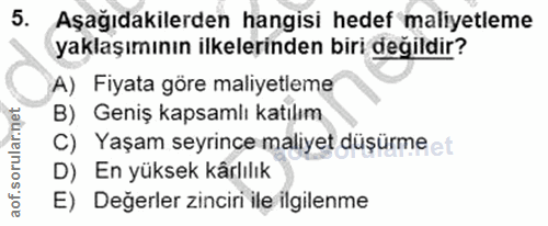 5. soru: Aşağıdakilerden hangisi hedef maliyetleme yaklaşımının ilkelerinden biri değildir? A) Fiyata göre maliyetleme B) Geni…