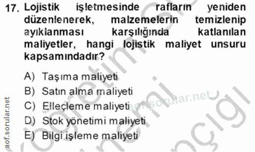 17. soru: Lojistik iŞletmesinde raflarin yeniden düzenlenerek, malzemelerin temizlenip ayıkianması karşılığında katlanılan mali…