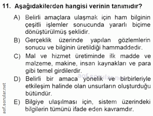 11. soru: Aşağıdakilerden hangisi verinin tanımıdır? A) Belirli amaçlara ulaşmak için ham bilginin çeşitli işlemler sonucunda y…