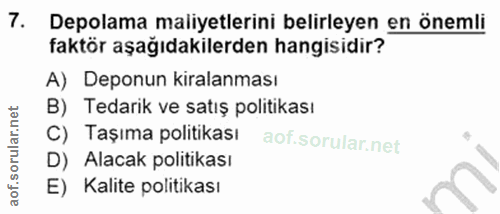 7. soru: Depolama maliyetlerini belirleyen en önemli faktör aşağıdakilerden hangisidir? A) Deponun kiralanması B) Tedarik ve s…