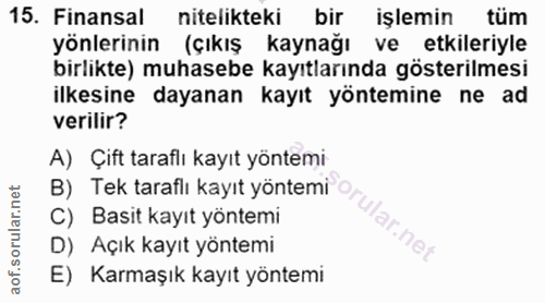 15. soru: Finansal nitelikteki bir iŞlemin tüm yönlerinin (çıkış kaynağı ve etkileriyle birlikte) muhasebe kayıtlarında gösteri…