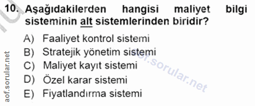10. soru: Aşağıdakilerden hangisi maliyet bilgi sisteminin alt sistemlerinden biridir? A) Faaliyet kontrol sistemi B) Stratejik…