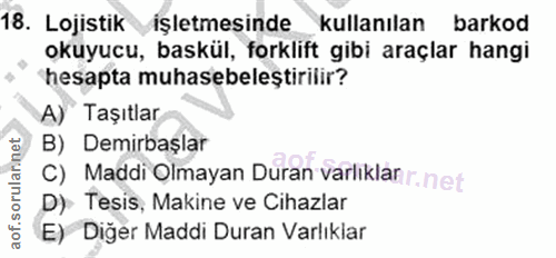 18. soru: Lojistik işletmesinde kullanılan barkod okuyucu, baskül, forklift gibi araçlar hangi hesapta muhasebeleştirilir? A)"…