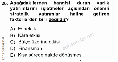 20. soru: Aşağıdakilerden hangisi duran varlık yatırımlarını işletmeler açısından önemli stratejik yatırımlar haline getiren fa…