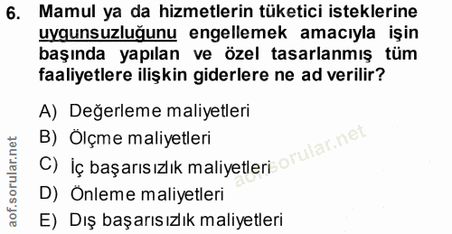 6. soru: Mamul ya da hizmetlerin tüketici isteklerine uygunsuzluğunu engellemek amacıyla işin başında yapılan ve özel tasarlan…