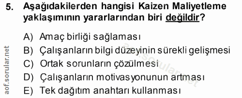 5. soru: Aşağıdakilerden hangisi Kaizen Maliyetleme yaklaşımının yararlarından biri değildir? A) Amaç birliği sağlaması B) Çal…