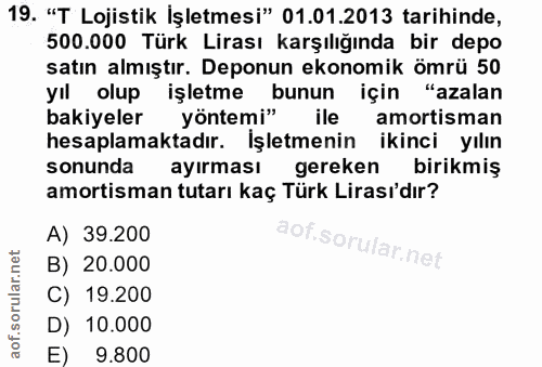 19. soru: "T Lojistik İşletmesi" 01.01.2013 tarihinde, 500.000 Türk Lirası karşılığında bir depo satın almıştır. Deponun ekonom…