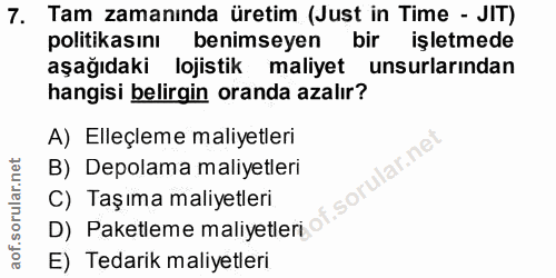 7. soru: Tam zamanında üretim (Just in Time - JIT) politikasını benimseyen bir işletmede aşağıdaki lojistik maliyet unsurların…