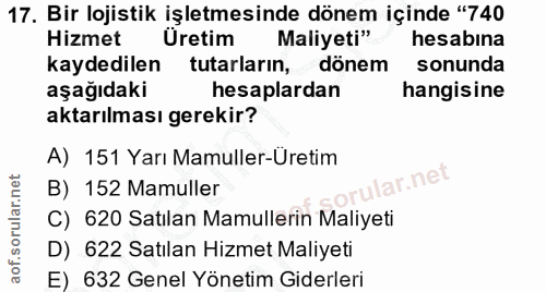 17. soru: Bir lojistik işletmesinde dönem içinde "740 Hizmet Uretim Maliyeti" hesabina kaydedilen tutarların, dönem sonunda aşa…