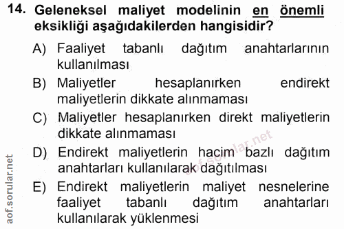 14. soru: Geleneksel maliyet modelinin en önemli eksikliği aşağıdakilerden hangisidir? A) Faaliyet tabanlı dağıtım anahtarların…