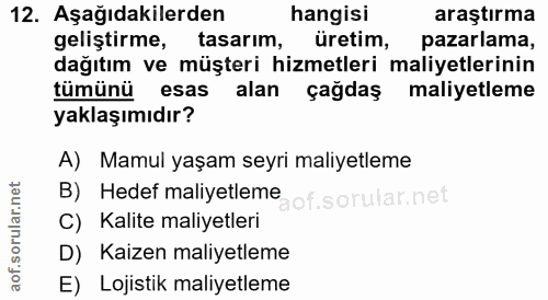 12. soru: Aşağıdakilerden hangisi araştırma geliştirme, tasarım, üretim, pazarlama, dağıtım ve müşteri hizmetleri maliyetlerini…