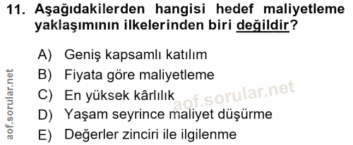 11. soru: Aşağıdakilerden hangisi hedef maliyetleme yaklaşımının ilkelerinden biri değildir? A) Geniş kapsamlı katılım B) Fiyat…