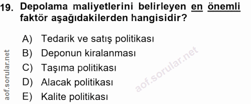 19. soru: Depolama maliyetlerini belirleyen en önemli faktör aşağıdakilerden hangisidir? A) Tedarik ve satış politikası B) Depo…