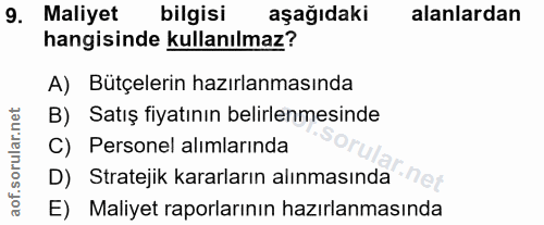 9. soru: Maliyet bilgisi aşağıdaki alanlardan hangisinde kullanılmaz? A) Bütçelerin hazırlanmasında B) Satış fiyatının belirle…