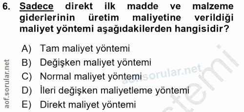 6. soru: Sadece direkt ilk madde ve malzeme giderlerinin üretim maliyetine verildiği maliyet yöntemi aşağıdakilerden hangisidi…