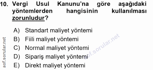 10. soru: Vergi Usul Kanunu'na göre aşağıdaki yöntemlerden hangisinin kullanılması zorunludur? A) Standart maliyet yöntemi B) F…