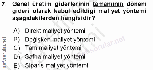 7. soru: Genel üretim giderlerinin tamamının dönem gideri olarak kabul edildiği maliyet yöntemi aşağıdakilerden hangisidir? A)…