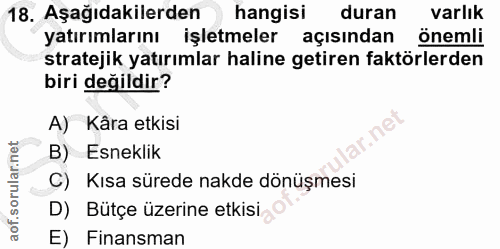 18. soru: Aşağıdakilerden hangisi duran varlık yatırımlarını işletmeler açısından önemli stratejik yatırımlar haline getiren fa…