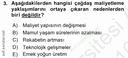 3. soru: Aşağıdakilerden hangisi çağdaş maliyetleme yaklaşımlarını ortaya çıkaran nedenlerden biri değildir? A) Maliyet yapısı…
