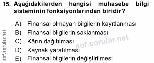 15. soru: Aşağıdakilerden hangisi muhasebe bilgi sisteminin fonksiyonlarından biridir? A) Finansal olmayan bilgilerin kayıtlanm…