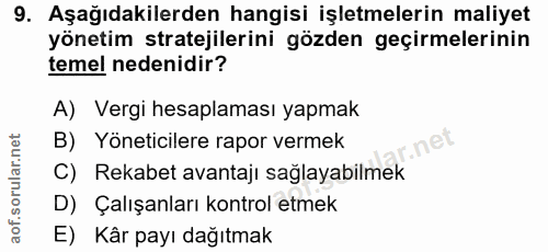 9. soru: Aşağıdakilerden hangisi işletmelerin maliyet yönetim stratejilerini gözden geçirmelerinin temel nedenidir? A) Vergi h…