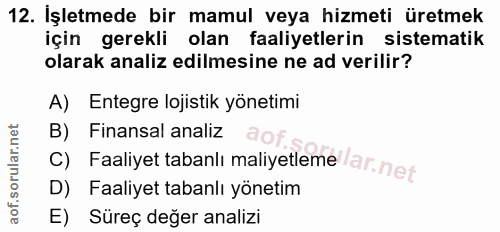 12. soru: İşletmede bir mamul veya hizmeti üretmek için gerekli olan faaliyetlerin sistematik olarak analiz edilmesine ne ad ve…