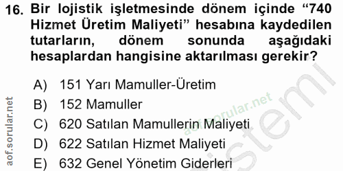 16. soru: Bir lojistik işletmesinde dönem içinde "740 Hizmet Üretim Maliyeti" hesabına kaydedilen tutarların, dönem sonunda aşa…