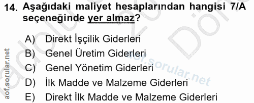 14. soru: Aşağıdaki maliyet hesaplarından hangisi 7IA seçeneğinde yer almaz? A) Direkt Işçilik Giderleri B) Genel Uretim Giderl…