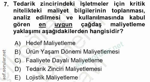 7. soru: Tedarik zincirindeki işletmeler için kritik nitelikteki maliyet bilgilerinin toplanması, analiz edilmesi ve kullanılm…